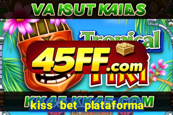 kiss bet plataforma de jogos